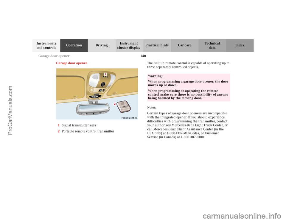 MERCEDES-BENZ M-CLASS 2000  Owners Manual 140 Garage door opener
Te ch n ica l
data Instruments 
and controlsOperationDrivingInstrument 
cluster displayPractical hints Car care Index
Garage door opener
1Signal transmitter keys
2Portable remot