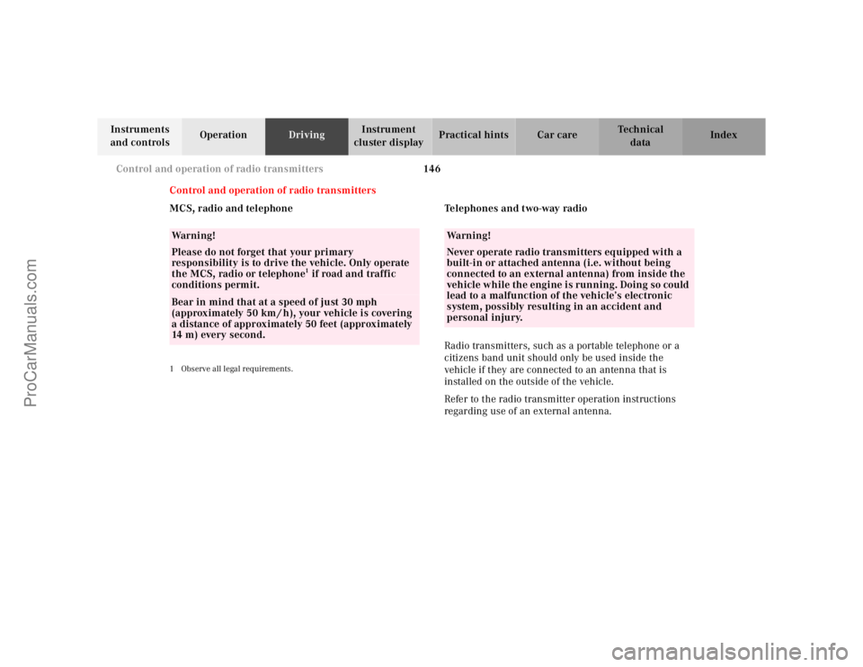 MERCEDES-BENZ M-CLASS 2000  Owners Manual 146 Control and operation of radio transmitters
Te ch n ica l
data Instruments 
and controlsOperationDrivingInstrument 
cluster displayPractical hints Car care Index
Control and operation of radio tra