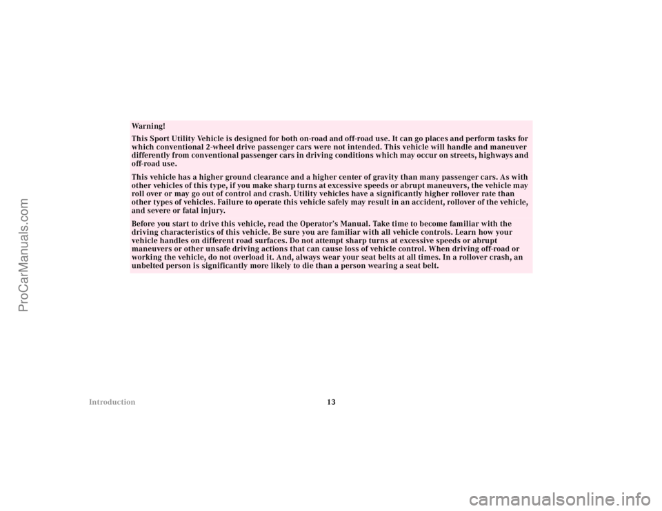 MERCEDES-BENZ M-CLASS 2000 User Guide 13 Introduction
Wa r n i n g !
This Sport Utility Vehicle is designed for both on-road and off-road use. It can go places and perform tasks for 
which conventional 2-wheel drive passenger cars were no