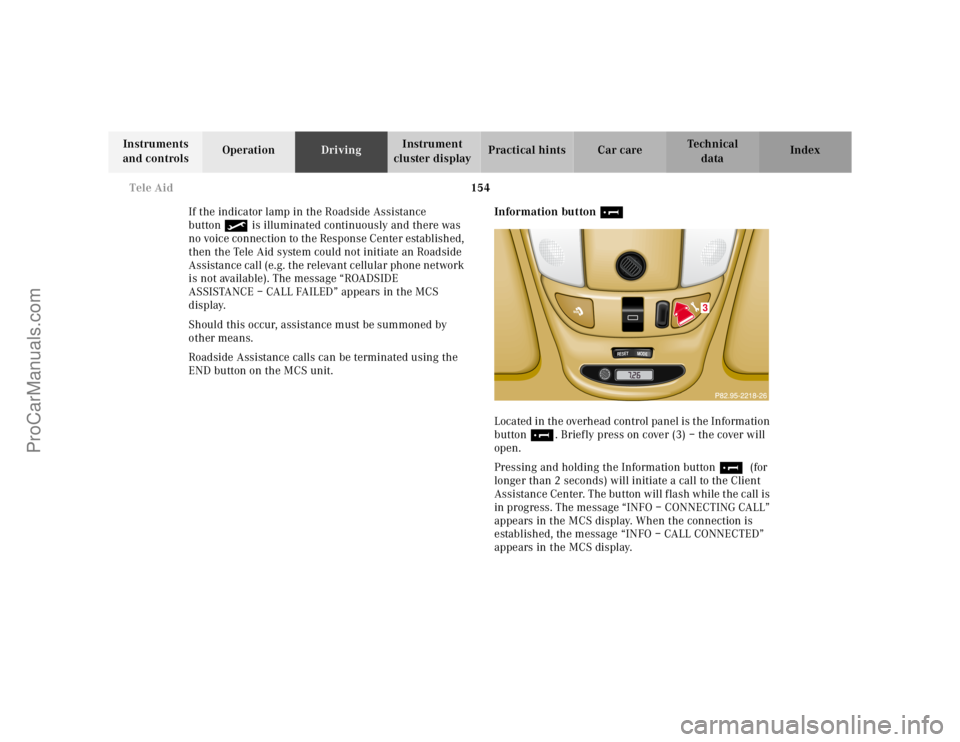 MERCEDES-BENZ M-CLASS 2000  Owners Manual 154 Tele Aid
Te ch n ica l
data Instruments 
and controlsOperationDrivingInstrument 
cluster displayPractical hints Car care Index
If the indicator lamp in the Roadside Assistance 
button• is illumi
