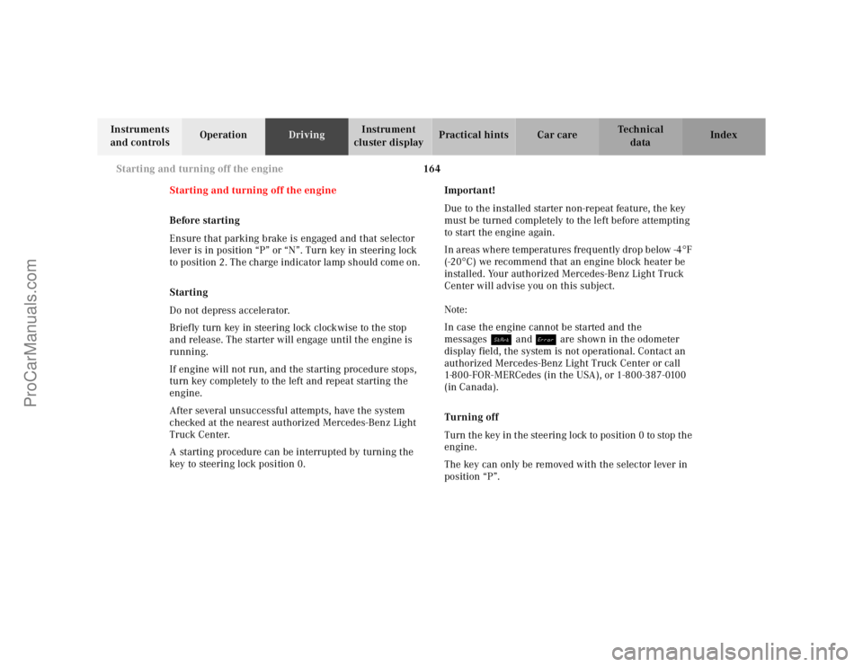 MERCEDES-BENZ M-CLASS 2000  Owners Manual 164 Starting and turning off the engine
Te ch n ica l
data Instruments 
and controlsOperationDrivingInstrument 
cluster displayPractical hints Car care Index
Starting and turning off the engine
Before