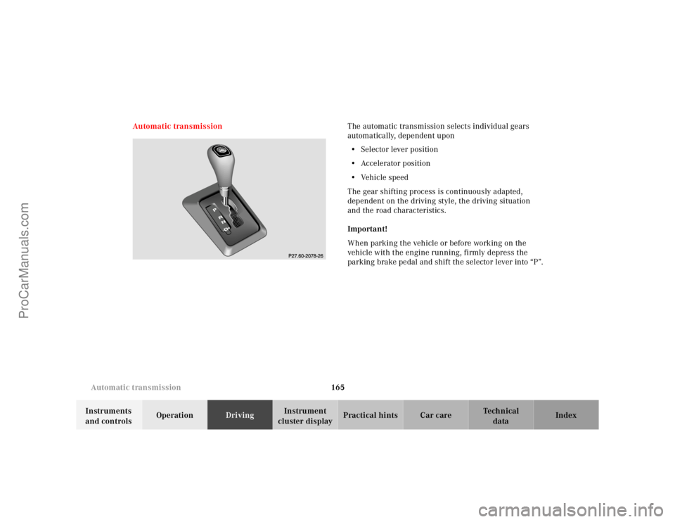 MERCEDES-BENZ M-CLASS 2000  Owners Manual 165 Automatic transmission
Te ch n ica l
data Instruments 
and controlsOperationDrivingInstrument 
cluster displayPractical hints Car care Index Automatic transmissionThe automatic transmission select
