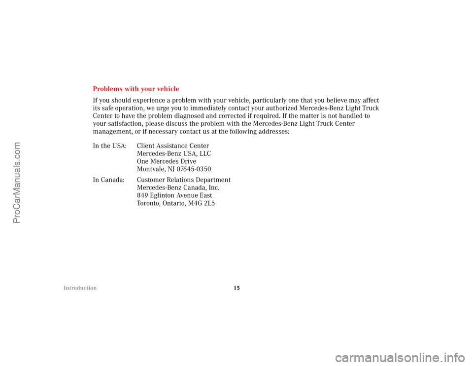 MERCEDES-BENZ M-CLASS 2000 User Guide 15 Introduction
Problems with your vehicle
If you should experience a problem with your vehicle, particularly one that you believe may affect 
its safe operation, we urge you to immediately contact yo