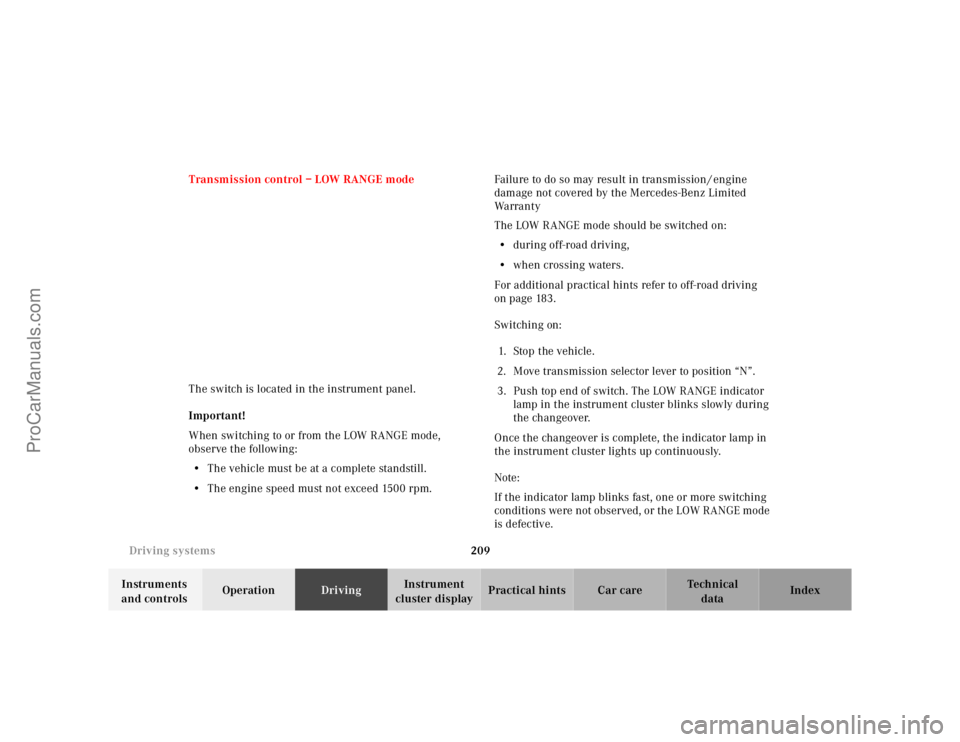MERCEDES-BENZ M-CLASS 2000  Owners Manual 209 Driving systems
Te ch n ica l
data Instruments 
and controlsOperationDrivingInstrument 
cluster displayPractical hints Car care Index Transmission control – LOW RANGE mode
The switch is located 