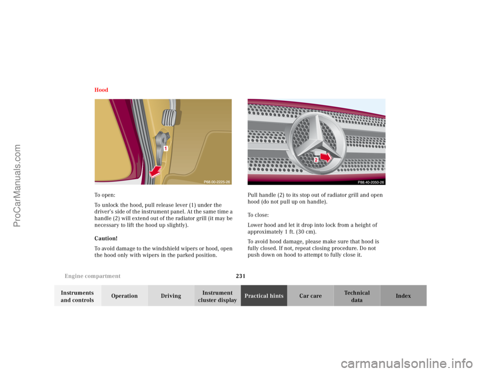 MERCEDES-BENZ M-CLASS 2000  Owners Manual 231 Engine compartment
Te ch n ica l
data Instruments 
and controlsOperation DrivingInstrument 
cluster displayPractical hintsCar care Index Hood
To  o pen :
To unlock the hood, pull release lever (1)
