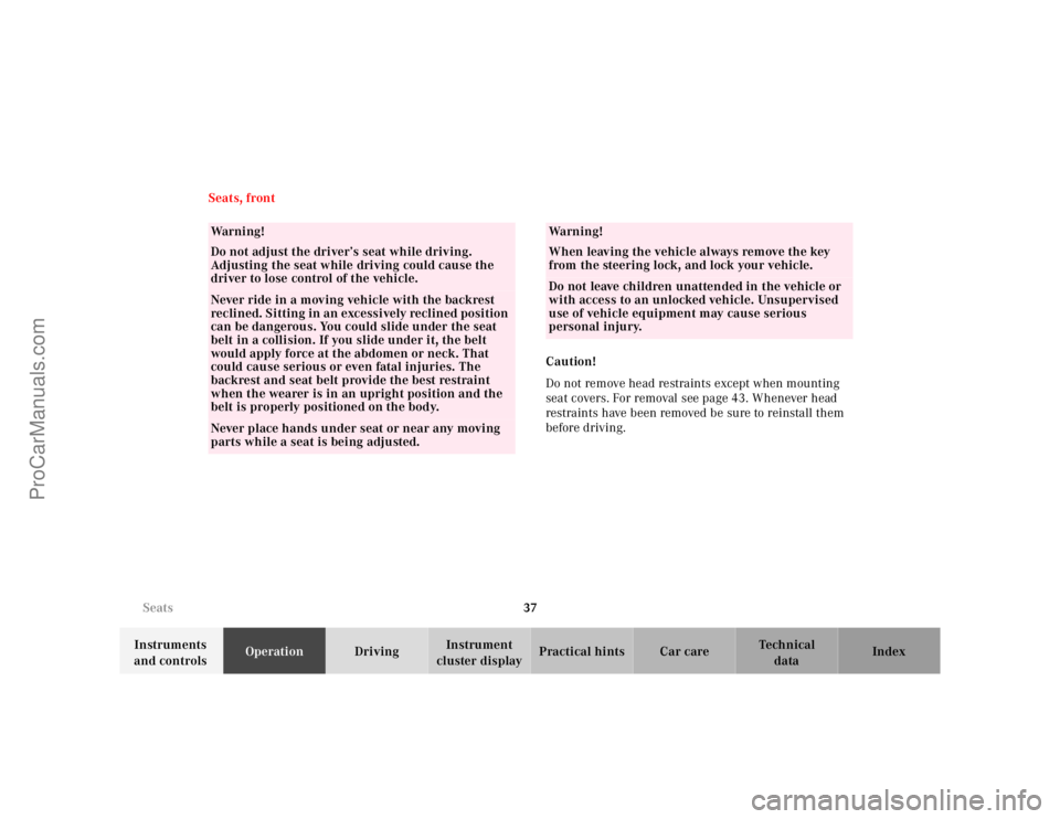 MERCEDES-BENZ M-CLASS 2000  Owners Manual 37 Seats
Te ch n ica l
data Instruments 
and controlsOperationDrivingInstrument 
cluster displayPractical hints Car care Index Seats, front
Caution!
Do not remove head restraints except when mounting 