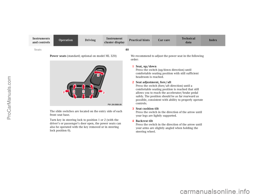 MERCEDES-BENZ M-CLASS 2000  Owners Manual 40 Seats
Te ch n ica l
data Instruments 
and controlsOperationDrivingInstrument 
cluster displayPractical hints Car care Index
Power seats (standard; optional on model ML 320)
The slide switches are l