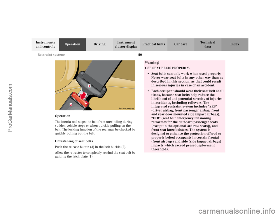 MERCEDES-BENZ M-CLASS 2000 Workshop Manual 50 Restraint systems
Te ch n ica l
data Instruments 
and controlsOperationDrivingInstrument 
cluster displayPractical hints Car care Index
Operation
The inertia reel stops the belt from unwinding duri