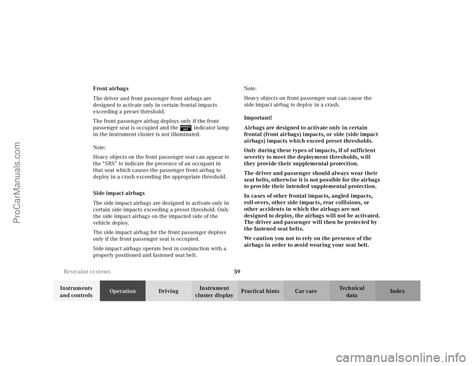 MERCEDES-BENZ M-CLASS 2000 Repair Manual 59 Restraint systems
Te ch n ica l
data Instruments 
and controlsOperationDrivingInstrument 
cluster displayPractical hints Car care Index Front airbags
The driver and front passenger front airbags ar