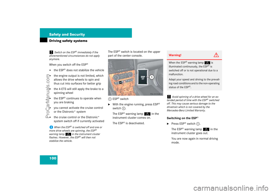 MERCEDES-BENZ M-CLASS 2007  Owners Manual 100 Safety and SecurityDriving safety systemsWhen you switch off the ESP
®

the ESP
® does not stabilize the vehicle

the engine output is not limited, which 
allows the drive wheels to spin and 
