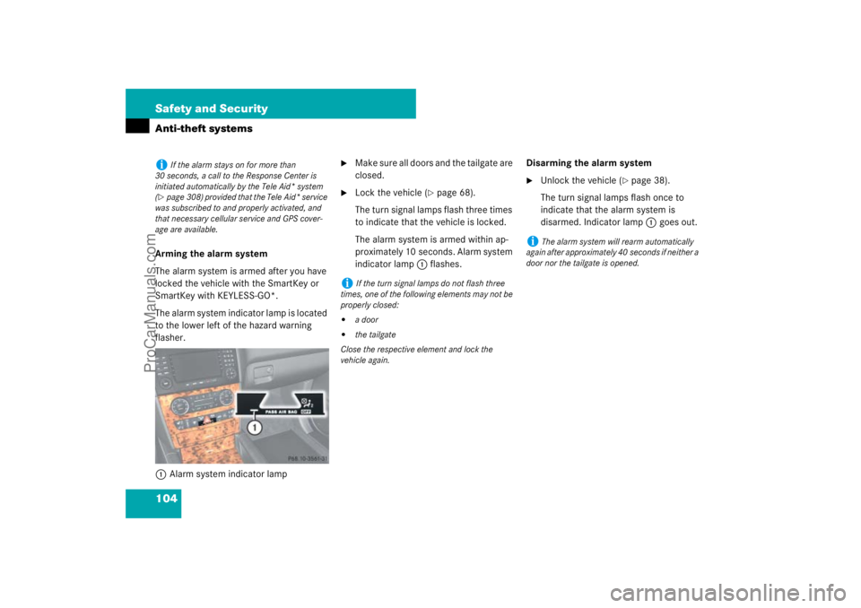 MERCEDES-BENZ M-CLASS 2007  Owners Manual 104 Safety and SecurityAnti-theft systemsArming the alarm system
The alarm system is armed after you have 
locked the vehicle with the SmartKey or 
SmartKey with KEYLESS-GO*.
The alarm system indicato