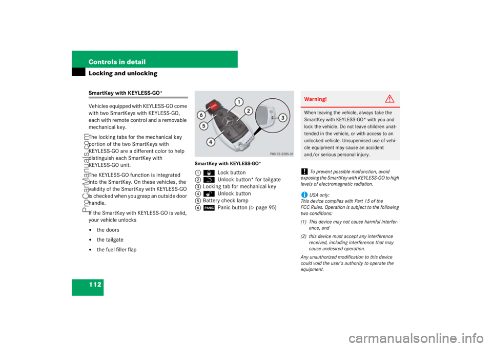 MERCEDES-BENZ M-CLASS 2007  Owners Manual 112 Controls in detailLocking and unlockingSmartKey with KEYLESS-GO*
Vehicles equipped with KEYLESS-GO come 
with two SmartKeys with KEYLESS-GO, 
each with remote control and a removable 
mechanical k