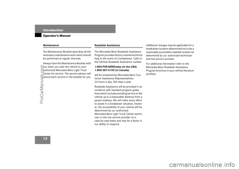 MERCEDES-BENZ M-CLASS 2007 User Guide 12 IntroductionOperator’s ManualMaintenance
The Maintenance Booklet describes all the 
necessary maintenance work which should 
be performed at regular intervals.
Always have the Maintenance Booklet