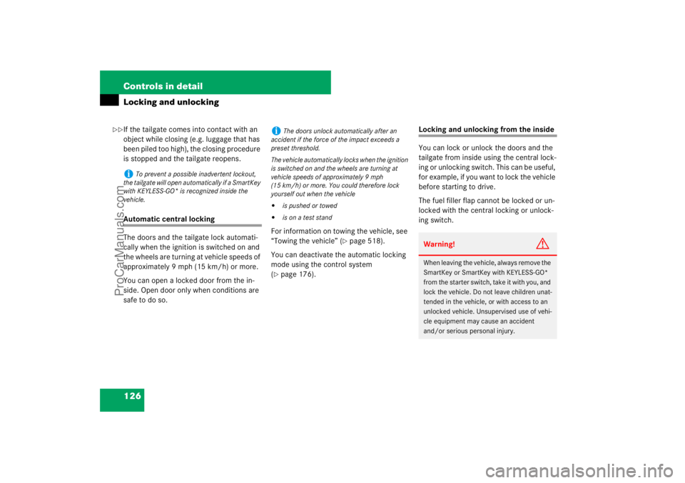 MERCEDES-BENZ M-CLASS 2007  Owners Manual 126 Controls in detailLocking and unlockingIf the tailgate comes into contact with an 
object while closing (e.g. luggage that has 
been piled too high), the closing procedure 
is stopped and the tail
