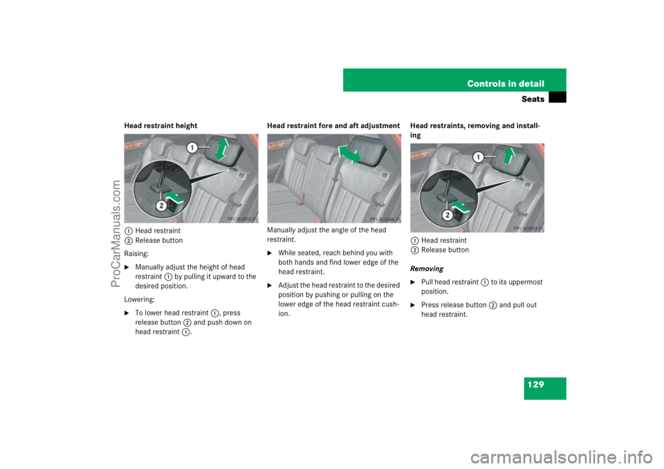 MERCEDES-BENZ M-CLASS 2007  Owners Manual 129 Controls in detailSeats
Head restraint height
1Head restraint
2Release button
Raising:
Manually adjust the height of head 
restraint1 by pulling it upward to the 
desired position.
Lowering:

To