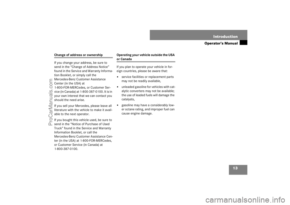 MERCEDES-BENZ M-CLASS 2007 User Guide 13 Introduction
Operator’s Manual
Change of address or ownership
If you change your address, be sure to 
send in the “Change of Address Notice” 
found in the Service and Warranty Informa-
tion B