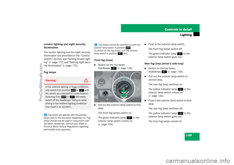 MERCEDES-BENZ M-CLASS 2007  Owners Manual 139 Controls in detail
Lighting
Locator lighting and night security 
illumination
The locator lighting and the night security 
illumination are described in the “Control 
system” section, see “S
