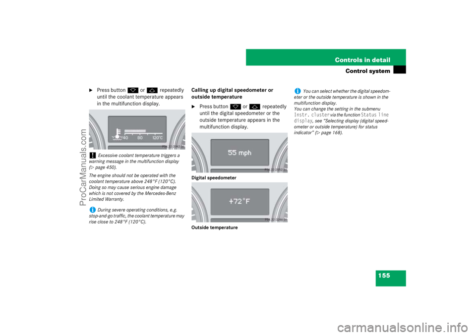 MERCEDES-BENZ M-CLASS 2007  Owners Manual 155 Controls in detail
Control system

Press buttonk orj repeatedly 
until the coolant temperature appears 
in the multifunction display.Calling up digital speedometer or 
outside temperature

Press