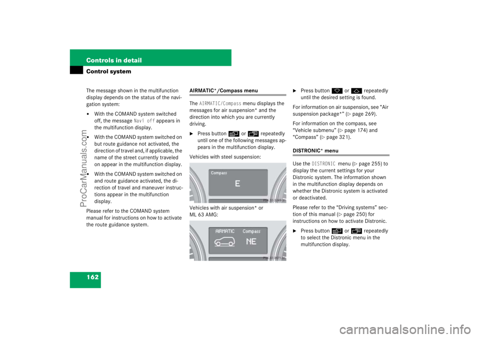 MERCEDES-BENZ M-CLASS 2007  Owners Manual 162 Controls in detailControl systemThe message shown in the multifunction 
display depends on the status of the navi-
gation system:
With the COMAND system switched 
off, the message 
Navi off
 appe