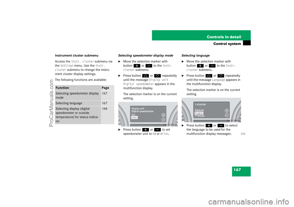 MERCEDES-BENZ M-CLASS 2007  Owners Manual 167 Controls in detail
Control system
Instrument cluster submenu
Access the 
Instr. cluster
 submenu via 
the 
Settings
 menu. Use the 
Instr. 
cluster
 submenu to change the instru-
ment cluster disp