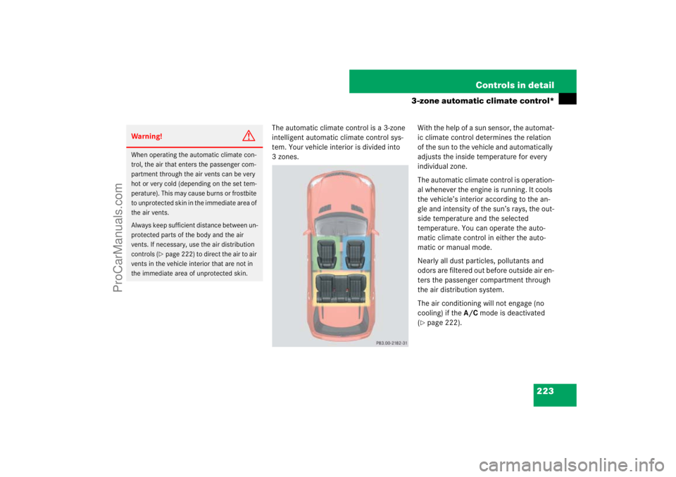 MERCEDES-BENZ M-CLASS 2007  Owners Manual 223 Controls in detail
3-zone automatic climate control*
The automatic climate control is a 3-zone 
intelligent automatic climate control sys-
tem. Your vehicle interior is divided into 
3 zones.With 