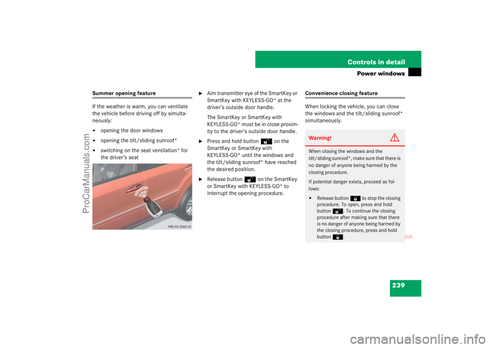 MERCEDES-BENZ M-CLASS 2007  Owners Manual 239 Controls in detail
Power windows
Summer opening feature
If the weather is warm, you can ventilate 
the vehicle before driving off by simulta-
neously:
opening the door windows

opening the tilt/