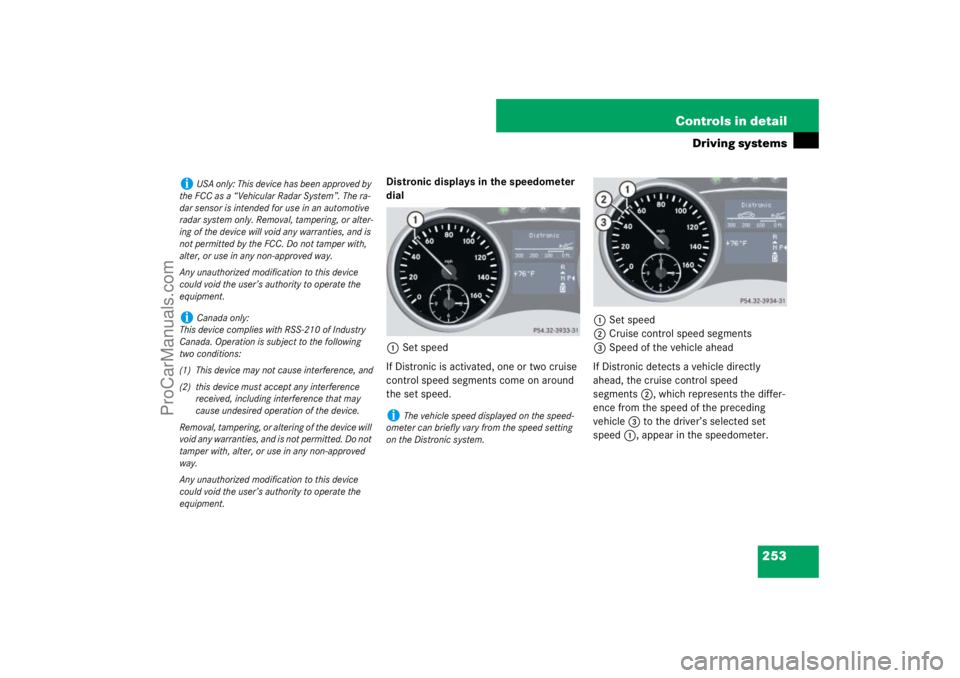 MERCEDES-BENZ M-CLASS 2007  Owners Manual 253 Controls in detail
Driving systems
Distronic displays in the speedometer 
dial
1Set speed
If Distronic is activated, one or two cruise 
control speed segments come on around 
the set speed.1Set sp
