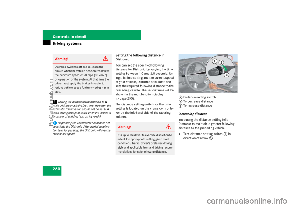 MERCEDES-BENZ M-CLASS 2007  Owners Manual 260 Controls in detailDriving systems
Setting the following distance in 
Distronic
You can set the specified following 
distance for Distronic by varying the time 
setting between 1.0 and 2.0 seconds.