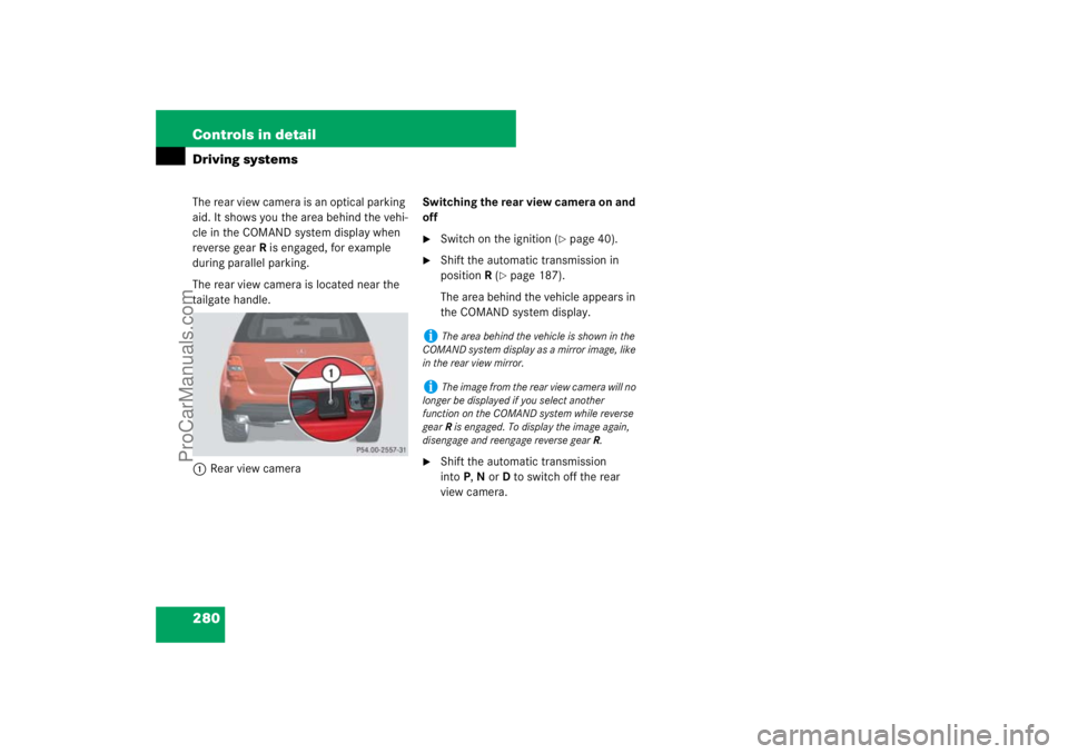 MERCEDES-BENZ M-CLASS 2007  Owners Manual 280 Controls in detailDriving systemsThe rear view camera is an optical parking 
aid. It shows you the area behind the vehi-
cle in the COMAND system display when 
reverse gearR is engaged, for exampl