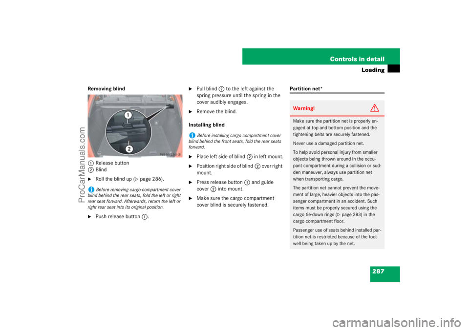 MERCEDES-BENZ M-CLASS 2007  Owners Manual 287 Controls in detail
Loading
Removing blind
1Release button
2Blind
Roll the blind up (
page 286).

Push release button1.

Pull blind2 to the left against the 
spring pressure until the spring in