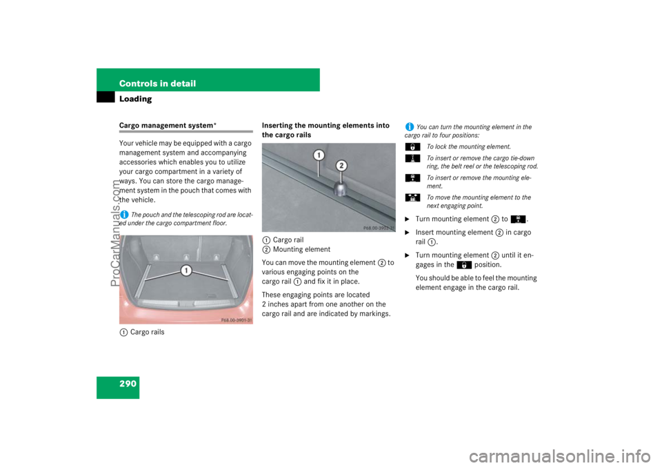 MERCEDES-BENZ M-CLASS 2007  Owners Manual 290 Controls in detailLoadingCargo management system*
Your vehicle may be equipped with a cargo 
management system and accompanying 
accessories which enables you to utilize 
your cargo compartment in