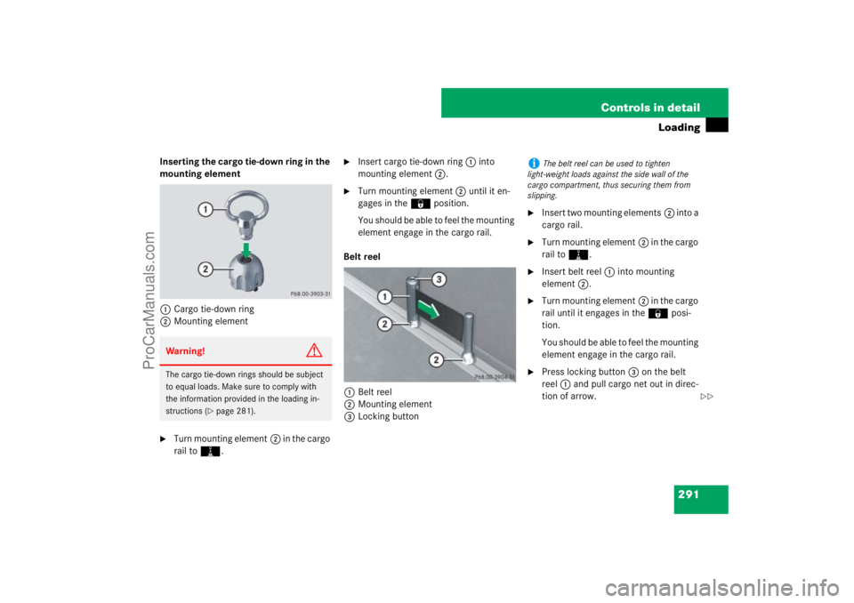 MERCEDES-BENZ M-CLASS 2007  Owners Manual 291 Controls in detail
Loading
Inserting the cargo tie-down ring in the 
mounting element
1Cargo tie-down ring
2Mounting element
Turn mounting element2 in the cargo 
rail toN.

Insert cargo tie-down
