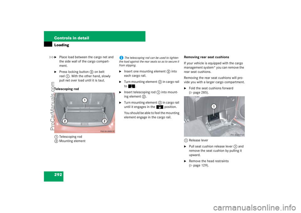 MERCEDES-BENZ M-CLASS 2007  Owners Manual 292 Controls in detailLoading
Place load between the cargo net and 
the side wall of the cargo compart-
ment.

Press locking button3 on belt 
reel1. With the other hand, slowly 
pull net over load u