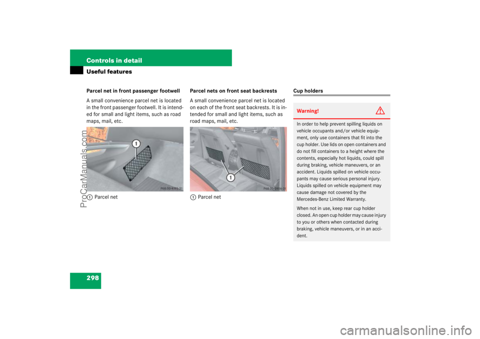 MERCEDES-BENZ M-CLASS 2007  Owners Manual 298 Controls in detailUseful featuresParcel net in front passenger footwell
A small convenience parcel net is located 
in the front passenger footwell. It is intend-
ed for small and light items, such