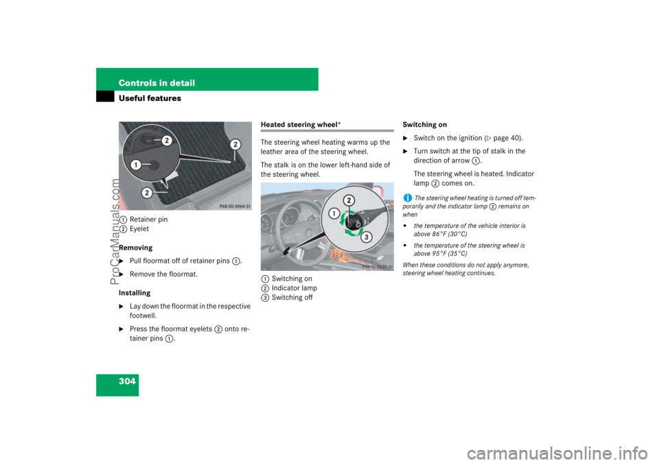 MERCEDES-BENZ M-CLASS 2007  Owners Manual 304 Controls in detailUseful features1Retainer pin
2Eyelet
Removing
Pull floormat off of retainer pins1.

Remove the floormat.
Installing

Lay down the floormat in the respective 
footwell.

Press