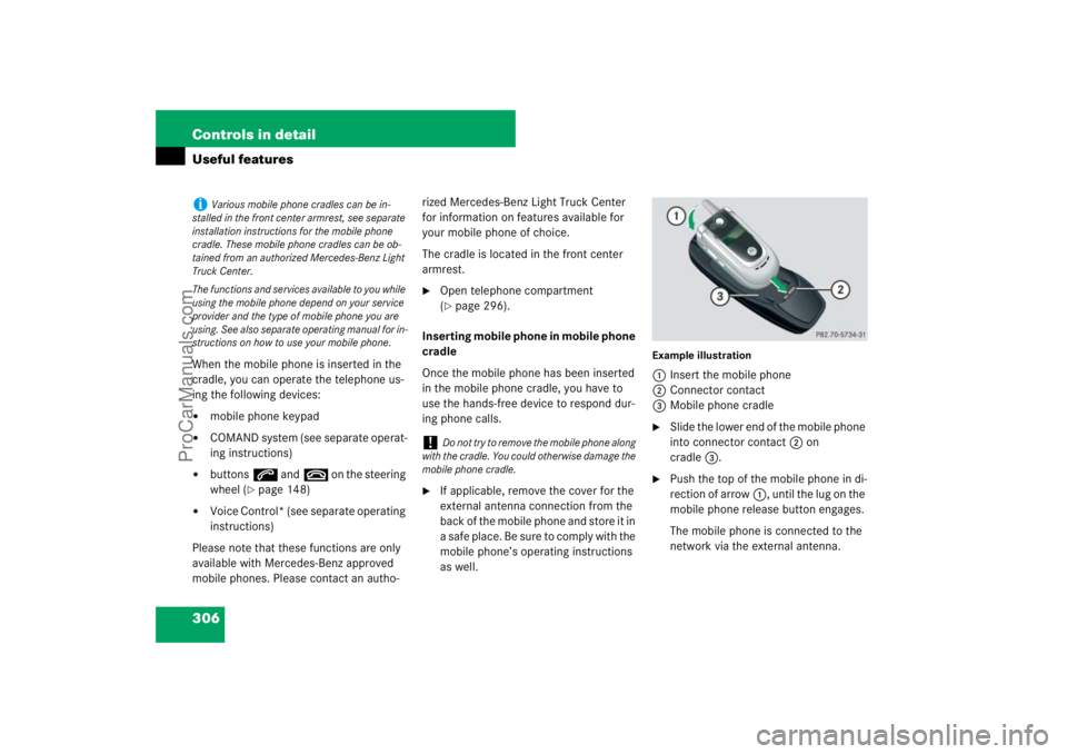 MERCEDES-BENZ M-CLASS 2007  Owners Manual 306 Controls in detailUseful featuresWhen the mobile phone is inserted in the 
cradle, you can operate the telephone us-
ing the following devices:
mobile phone keypad

COMAND system (see separate o
