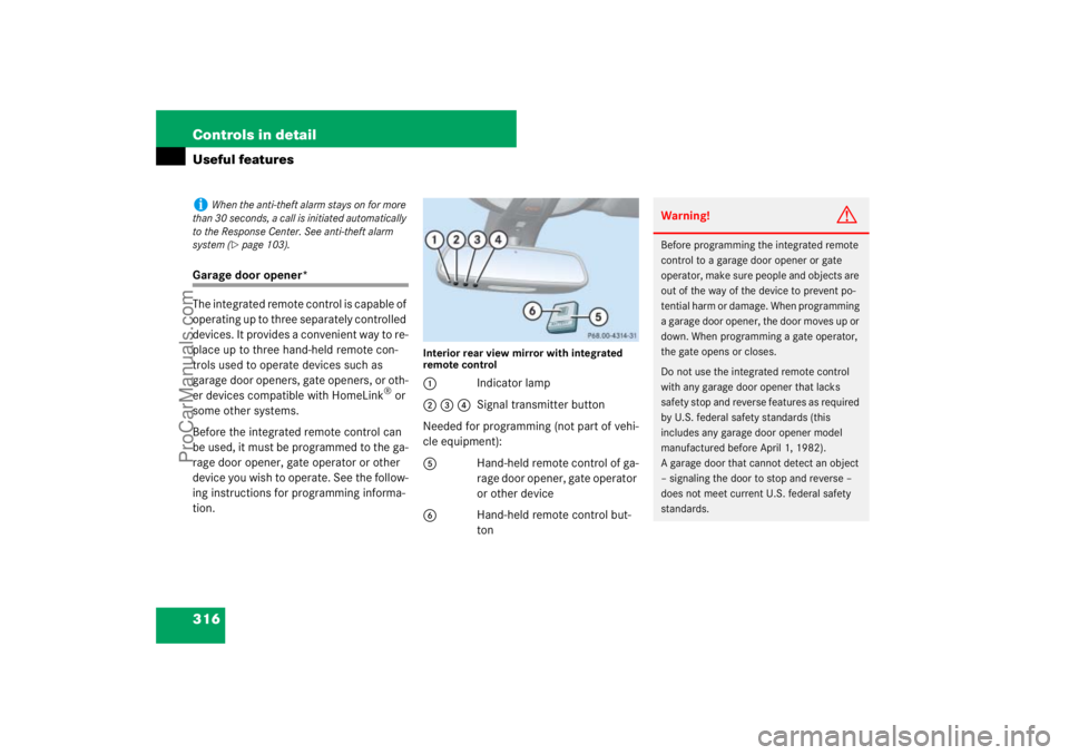 MERCEDES-BENZ M-CLASS 2007  Owners Manual 316 Controls in detailUseful featuresGarage door opener*
The integrated remote control is capable of 
operating up to three separately controlled 
devices. It provides a convenient way to re-
place up