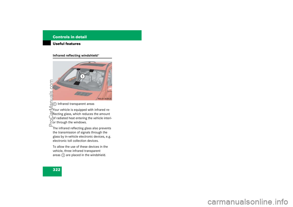 MERCEDES-BENZ M-CLASS 2007  Owners Manual 322 Controls in detailUseful featuresInfrared reflecting windshield*
1Infrared transparent areas
Your vehicle is equipped with infrared re-
flecting glass, which reduces the amount 
of radiated heat e