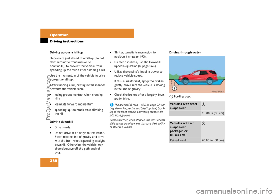 MERCEDES-BENZ M-CLASS 2007  Owners Manual 338 OperationDriving instructionsDriving across a hilltop
Decelerate just ahead of a hilltop (do not 
shift automatic transmission to 
positionN), to prevent the vehicle from 
speeding up too much aft