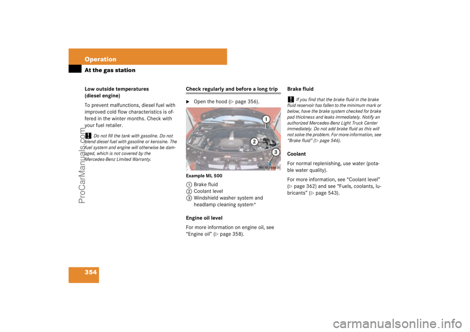 MERCEDES-BENZ M-CLASS 2007  Owners Manual 354 OperationAt the gas stationLow outside temperatures 
(diesel engine)
To prevent malfunctions, diesel fuel with 
improved cold flow characteristics is of-
fered in the winter months. Check with 
yo