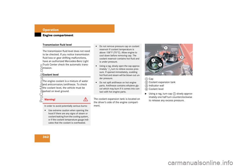 MERCEDES-BENZ M-CLASS 2007  Owners Manual 362 OperationEngine compartmentTransmission fluid level
The transmission fluid level does not need 
to be checked. If you notice transmission 
fluid loss or gear shifting malfunctions, 
have an author