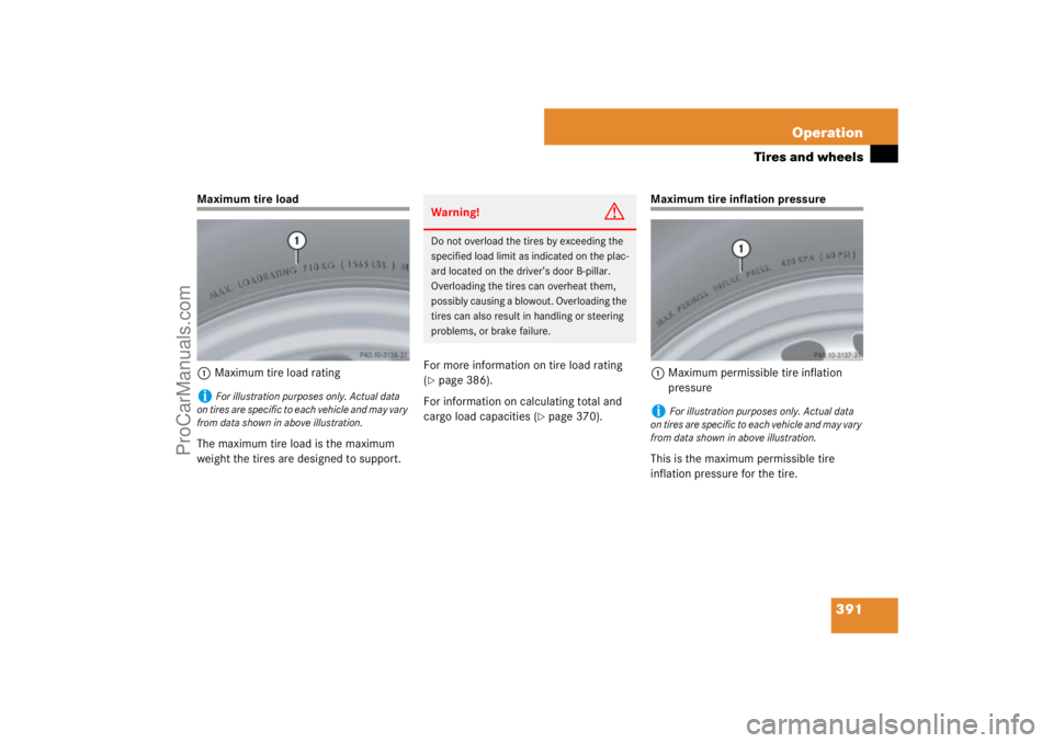 MERCEDES-BENZ M-CLASS 2007  Owners Manual 391 Operation
Tires and wheels
Maximum tire load
1Maximum tire load rating
The maximum tire load is the maximum 
weight the tires are designed to support.For more information on tire load rating 
(
p