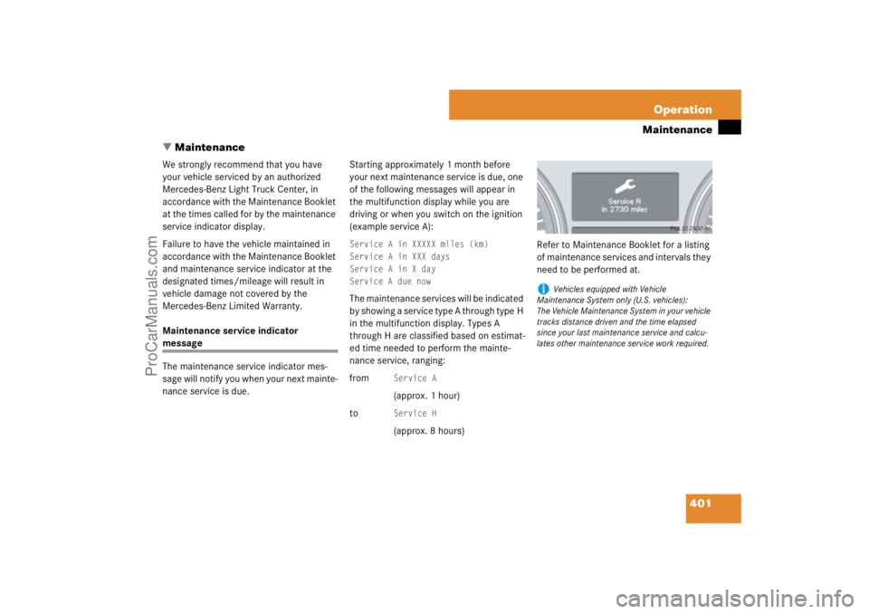 MERCEDES-BENZ M-CLASS 2007  Owners Manual 401 Operation
Maintenance
Maintenance
We strongly recommend that you have 
your vehicle serviced by an authorized 
Mercedes-Benz Light Truck Center, in 
accordance with the Maintenance Booklet 
at th