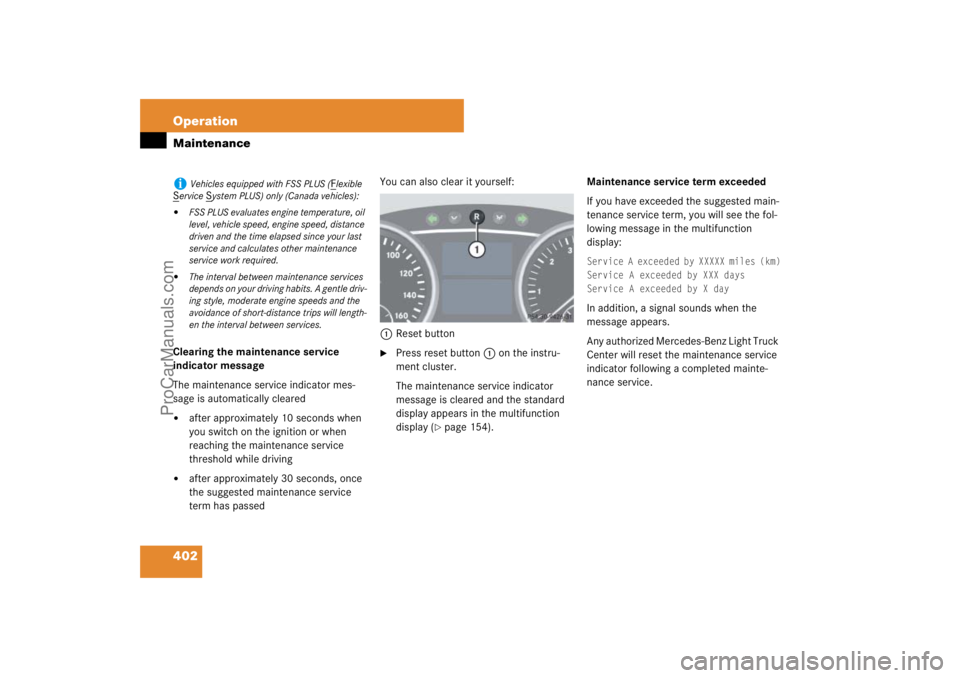 MERCEDES-BENZ M-CLASS 2007  Owners Manual 402 OperationMaintenanceClearing the maintenance service 
indicator message
The maintenance service indicator mes-
sage is automatically cleared
after approximately 10 seconds when 
you switch on the