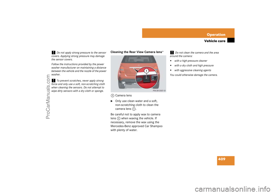 MERCEDES-BENZ M-CLASS 2007  Owners Manual 409 Operation
Vehicle care
Cleaning the Rear View Camera lens*
1Camera lens
Only use clean water and a soft, 
non-scratching cloth to clean the 
camera lens1.
Be careful not to apply wax to camera 
l