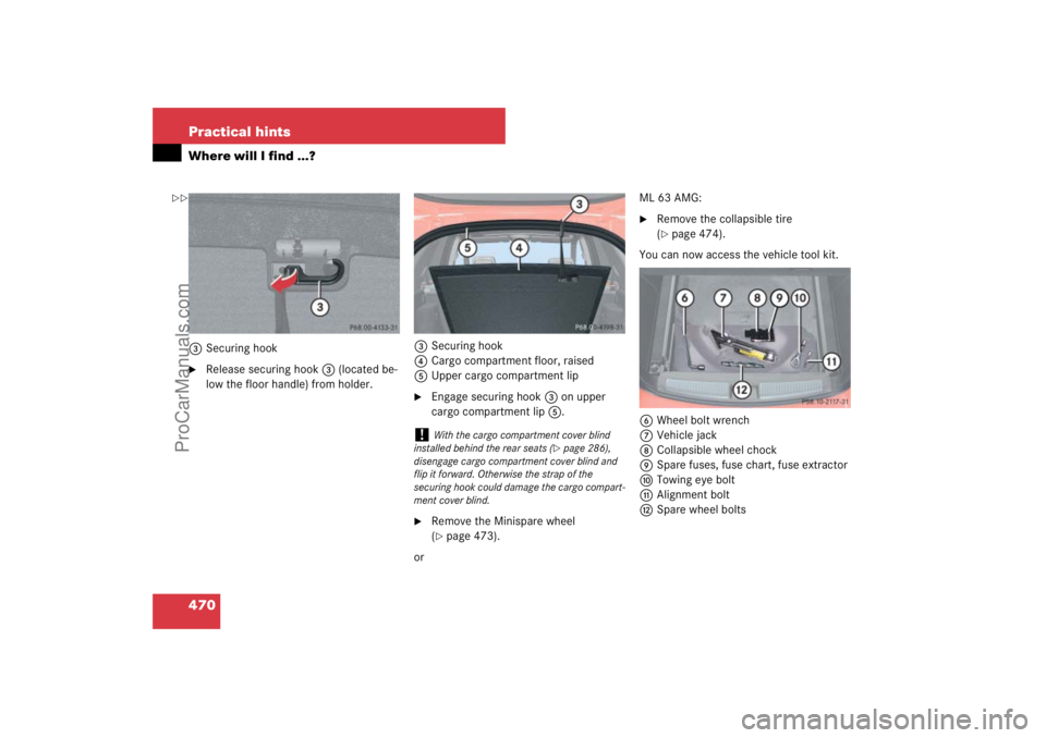 MERCEDES-BENZ M-CLASS 2007  Owners Manual 470 Practical hintsWhere will I find ...?3Securing hook
Release securing hook3 (located be-
low the floor handle) from holder.3Securing hook
4Cargo compartment floor, raised
5Upper cargo compartment 