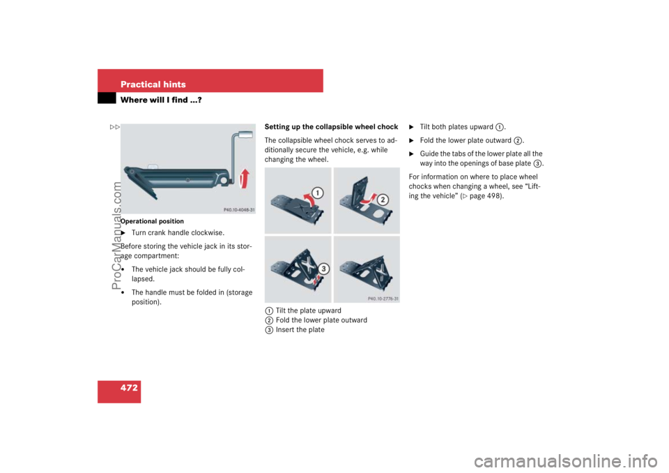 MERCEDES-BENZ M-CLASS 2007  Owners Manual 472 Practical hintsWhere will I find ...?Operational position
Turn crank handle clockwise.
Before storing the vehicle jack in its stor-
age compartment:

The vehicle jack should be fully col-
lapsed