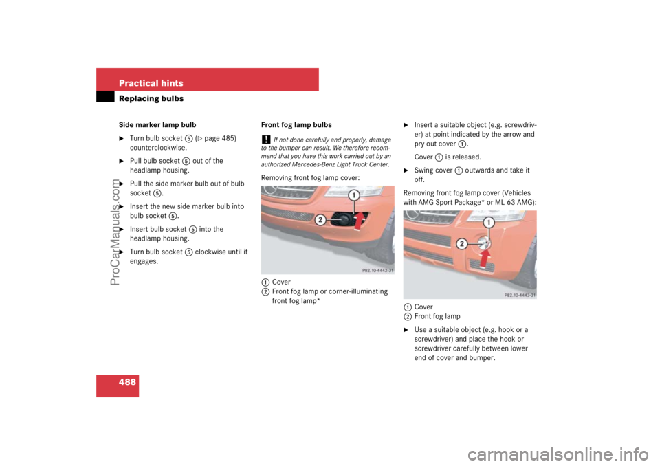 MERCEDES-BENZ M-CLASS 2007  Owners Manual 488 Practical hintsReplacing bulbsSide marker lamp bulb
Turn bulb socket5 (
page 485) 
counterclockwise.

Pull bulb socket5 out of the 
headlamp housing.

Pull the side marker bulb out of bulb 
so