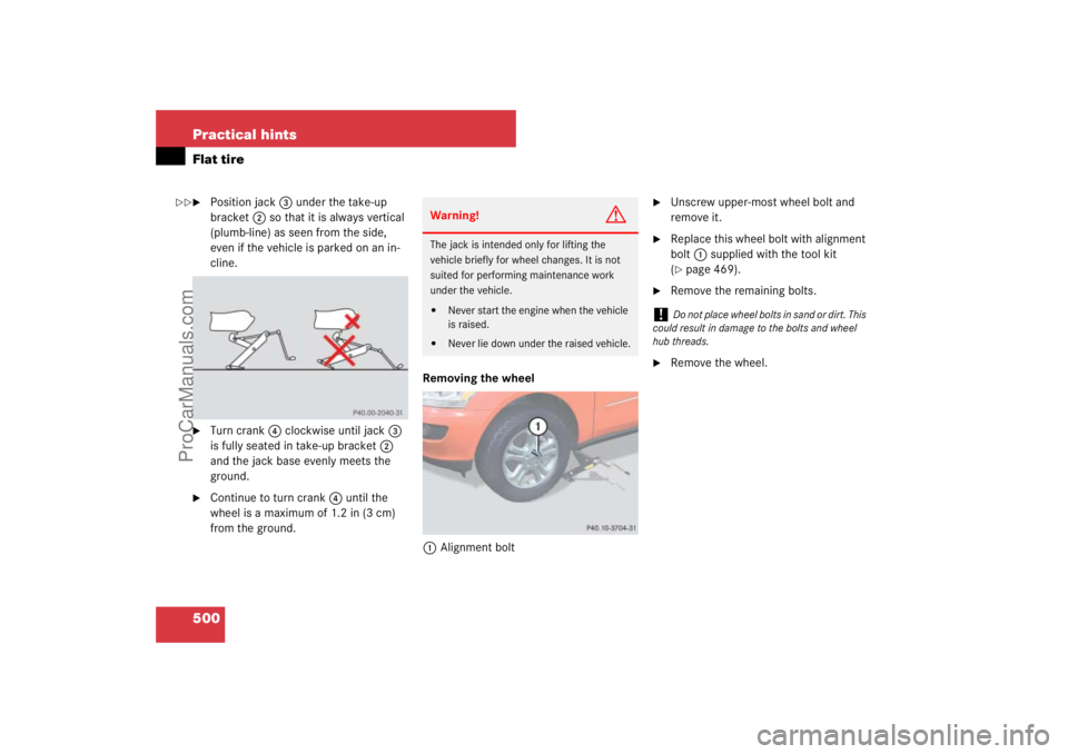 MERCEDES-BENZ M-CLASS 2007  Owners Manual 500 Practical hintsFlat tire
Position jack3 under the take-up 
bracket2 so that it is always vertical 
(plumb-line) as seen from the side, 
even if the vehicle is parked on an in-
cline.

Turn crank