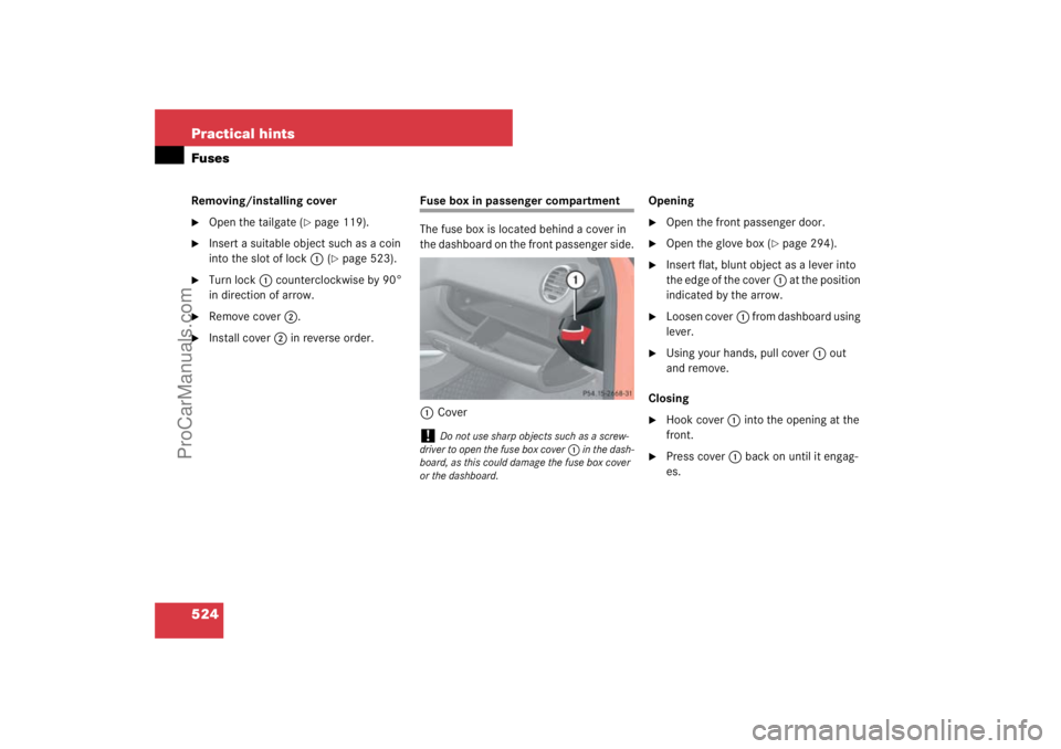 MERCEDES-BENZ M-CLASS 2007  Owners Manual 524 Practical hintsFusesRemoving/installing cover
Open the tailgate (
page 119).

Insert a suitable object such as a coin 
into the slot of lock1 (
page 523).

Turn lock1 counterclockwise by 90°